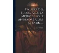 Psautier Des Écoles Avec La Méthode Pour Apprendre À Lire Le Latin......