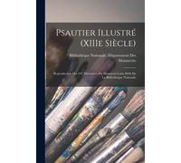 Psautier Illustré (Xiiie Siècle): Reproduction Des 107 Miniatures Du Manuscrit Latin 8846 De La Bibliothèque Nationale