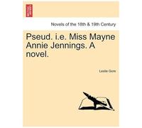 Pseud. I.E. Miss Mayne Annie Jennings. A Novel.