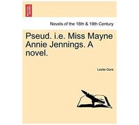 Pseud. I.E. Miss Mayne Annie Jennings. A Novel.