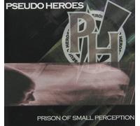Pseudo Heroes - Prison of Small Perceptions