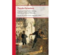 Pseudo-Paracelsus: Forgery and Early Modern Alchemy, Medicine and Natural Philosophy