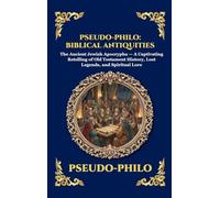 Pseudo-Philo: Biblical Antiquities: The Ancient Jewish Apocrypha - A Captivating Retelling of Old Testament History, Lost Legends, and Spiritual Lore ... Deluxe Hardcover Edition For Easy Reading)
