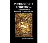 Pseudodoxia Epidemica: Or, Enquiries Into Commonly Presumed Truths (1672) (Hardback)