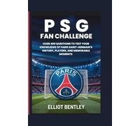 PSG FAN CHALLENGE: OVER 400 QUESTIONS TO TEST YOUR KNOWLEDGE OF PARIS SAINT-GERMAIN'S HISTORY, PLAYERS, AND MEMORABLE MOMENTS