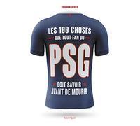 PSG - Les 100 choses que tout fan du PSG doit savoir avant de mourir: Paris Saint-Germain