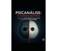 “Psicanálise a Clínica do Real" - Tópicos.: Organizado por José De Marqui