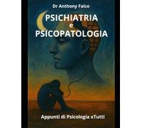 PSICHIATRIA e PSICOPATOLOGIA: Apprendi, Memorizza e Passa con Successo il tuo esame