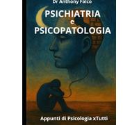 PSICHIATRIA e PSICOPATOLOGIA: Apprendi, Memorizza e Passa con Successo il tuo esame