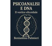 PSICOANALISI E DNA Il vortice elicoidale: Il vortice elicoidale
