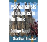 Psicoanalisis al arquitecto de Dios: Código Gaudi