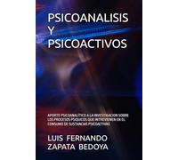 PSICOANALISIS Y PSICOACTIVOS: APORTE PSICOANALÍTICO A LA INVESTIGACION SOBRE LOS PROCESOS PSIQUICOS QUE INTREVIENEN EN EL CONSUMO DE SUSTANCIAS PSICOACTIVAS