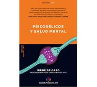 Psicodélicos y salud mental: Aplicaciones terapéuticas y neurociencia de la psilocibina; LSD; DMT y MDMA.