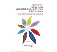 Psicologia aequilibrium-somatica psicologica. Spunti di riflessione per genitori, figli, insegnanti, educatori, psicoterapeuti
