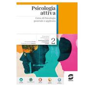 Psicologia attiva. Corso di Psicologia generale e applicata. Per le Scuole superiori. Con e-book. Con espansione online (Vol. 2)