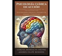 Psicología Clínica En Acción: Guiones Y Protocolos De Intervención: Disfunciones Sexuales, Disforia De Género Y Parafilias