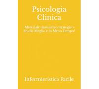 Psicologia Clinica: Materiale riassuntivo strategico Studia Meglio e in Meno Tempo!