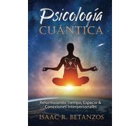 Psicología Cuántica: Reformulando el Tiempo, Espacio y las Conexiones Interpersonales