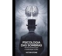Psicologia das Sombras: Técnicas de Persuasão e Manipulação Ocultas