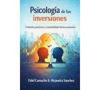 PSICOLOGÍA DE LAS INVERSIONES: Criterio, proceso y mentalidad del inversionista
