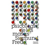 Psicología de las masas/ Psychology of the Masses: Más allá del principio del placer. El porvenir de una ilusión/ Beyond the Principle of Pleasure. The Future of an Illusion