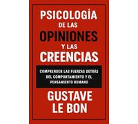 Psicología de las opiniones y las creencias: Comprender las fuerzas detrás del comportamiento y el pensamiento humano