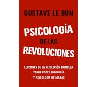 Psicología de las Revoluciones: Lecciones de la Revolución Francesa sobre poder, ideología y psicología de masas