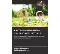 PSICOLOGIA DEI BAMBINI, SVILUPPO INTELLETTUALE: E L'IMPORTANZA DELLA PEDAGOGIA E DELLA PSICOLOGIA NELL'EDUCAZIONE PRESCOLARE