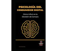 Psicología del Consumidor Digital: Cómo Influir en la Decisión de Compra