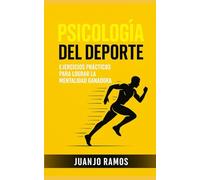 Psicología del deporte: Ejercicios prácticos para lograr la mentalidad ganadora