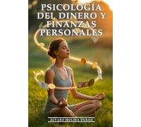Psicología Del Dinero y Finanzas Personales: Cómo Reprogramar tu Cerebro para la Abundancia y Eliminar Bloqueos: Tu Mente Millonaria Domina la Psicología del Dinero y Crea Riqueza Duradera sin Estrés
