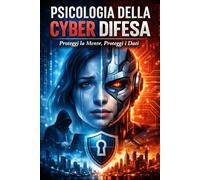 Psicologia della CYBER DIFESA: Proteggi la mente, proteggi i dati