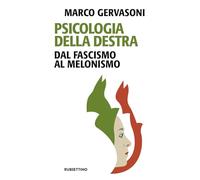 Psicologia della destra. Dal fascismo al melonismo