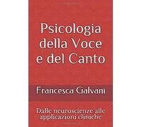 Psicologia Della Voce E Del Canto: Dalle Neuroscienze Alle Applicazioni Cliniche
