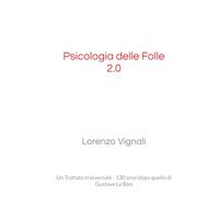 Psicologia delle Folle 2.0: Un Trattato trasversale - 130 anni dopo quello di Gustave Le Bon