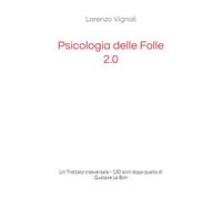 Psicologia delle Folle 2.0: Un Trattato trasversale - 130 anni dopo quello di Gustave Le Bon