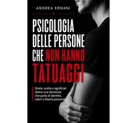 PSICOLOGIA DELLE PERSONE CHE NON HANNO TATUAGGI: Storie, scelte e significati dietro una decisione che parla di identità, valori e libertà personale