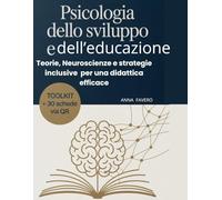 Psicologia dello sviluppo e dell'educazione.: Teorie, Neuroscienze e strategie inclusive per una didattica efficace