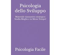 Psicologia dello Sviluppo: Materiale riassuntivo strategico Studia Meglio e in Meno Tempo!