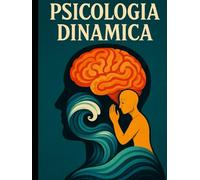 Psicologia Dinamica: Apprendi, Memorizza e Passa con Successo il tuo Esame