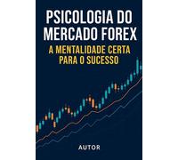 Psicologia do Mercado Forex: A Mentalidade Certa para o Sucesso - Wilton Muianga - Wilton Muianga - ebook (ePub) - Livre
