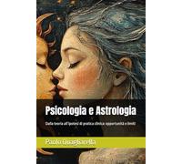Psicologia e Astrologia: Dalla teoria all’ipotesi di pratica clinica: opportunità e limiti