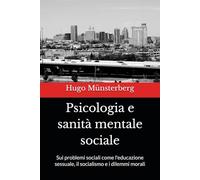Psicologia e sanità mentale sociale: Sui problemi sociali come l'educazione sessuale, il socialismo e i dilemmi morali