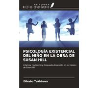 PSICOLOGÍA EXISTENCIAL DEL NIÑO EN LA OBRA DE SUSAN HILL: Infancia, resiliencia y búsqueda de sentido en los relatos de Susan Hill