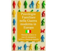 Psicologia Familiare nella Guerra Moderna in Europa: Manuale pratico in caso di emergenza bellica e blackout digitale