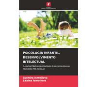 PSICOLOGIA INFANTIL, DESENVOLVIMENTO INTELECTUAL: E A IMPORTÂNCIA DA PEDAGOGIA E DA PSICOLOGIA NA EDUCAÇÃO PRÉ-ESCOLAR