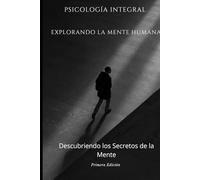 Psicología Integral Edición: Descubriendo los secretos de la Mente: EDICIÓN TAPA DURA