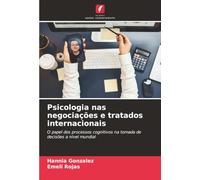Psicologia nas negociações e tratados internacionais: O papel dos processos cognitivos na tomada de decisões a nível mundial