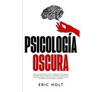 Psicología Oscura: Domina la manipulación humana utilizando el control mental, las técnicas de PNL encubierta y la persuasión subliminal para aprender ... las técnicas de lectura rápida y la hipnosis.