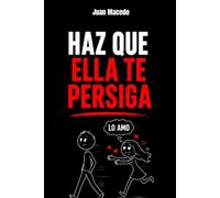 Psicología Oscura: Haz que Ella te Persiga: Cómo Hacer que la CHICA que te GUSTA Vaya Detrás de Ti: seducción, manipulación emocional, manipulación psicológica, desarrollo personal